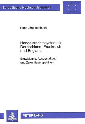 Handelsrechtssysteme in Deutschland, Frankreich und England von Ittenbach,  Hans Jörg