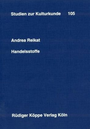 Handelsstoffe von Heintze,  Beatrix, Kohl,  Karl-Heinz, Reikat,  Andrea