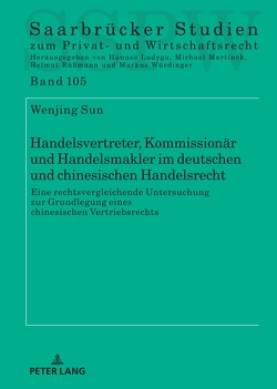 Handelsvertreter, Kommissionär und Handelsmakler im deutschen und chinesischen Handelsrecht von Sun,  Wenjing