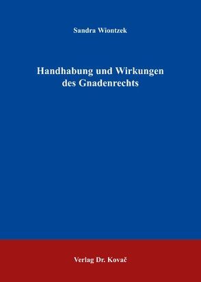 Handhabung und Wirkungen des Gnadenrechts von Wiontzek,  Sandra