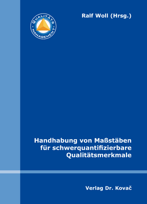 Handhabung von Maßstäben für schwerquantifizierbare Qualitätsmerkmale von Woll,  Ralf