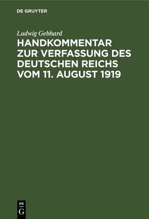 Handkommentar zur Verfassung des Deutschen Reichs vom 11. August 1919 von Gebhard,  Ludwig