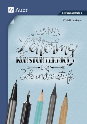 Handlettering im Kunstunterricht der Sekundarstufe von Meyer,  Christina