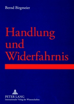 Handlung und Widerfahrnis von Birgmeier,  Bernd R