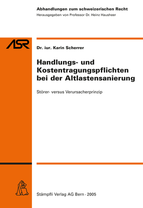 Handlungs- und Kostentragungspflichten bei der Altlastensanierung von Scherrer,  Karin