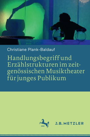 Handlungsbegriff und Erzählstrukturen im zeitgenössischen Musiktheater für junges Publikum von Plank-Baldauf,  Christiane