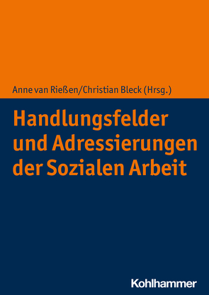 Handlungsfelder und Adressierungen der Sozialen Arbeit von Bleck,  Christian, van Rießen,  Anne