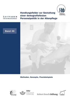 Handlungsfelder zur Gestaltung einer demografie- festen Personalpolitik in der Altenpflege von (f-bb),  Forschungsinstitut Betriebliche Bildung, Loebe,  Herbert, Severing,  Eckart