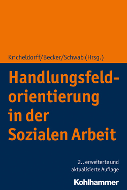 Handlungsfeldorientierung in der Sozialen Arbeit von Becker,  Martin, Bukowski,  Annette, Hugoth,  Matthias, Kricheldorff,  Cornelia, Nickolai,  Werner, Roesler,  Christian, Schirilla,  Nausikaa, Schwab,  Jürgen E., Sehrig-Vaulont,  Jürgen, Triska,  Sabine, Welsche,  Monika