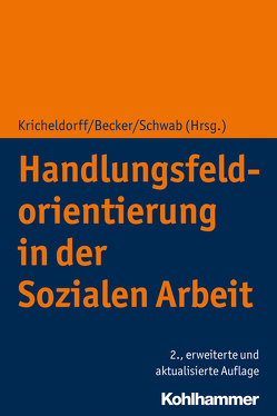 Handlungsfeldorientierung in der Sozialen Arbeit von Becker,  Martin, Bukowski,  Annette, Hugoth,  Matthias, Kricheldorff,  Cornelia, Nickolai,  Werner, Roesler,  Christian, Schirilla,  Nausikaa, Schwab,  Jürgen E., Sehrig-Vaulont,  Jürgen, Triska,  Sabine, Welsche,  Monika