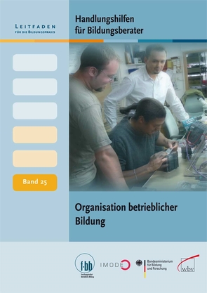 Handlungshilfen für Bildungsberater: Organisation betrieblicher Weiterbildung von (f-bb),  Forschungsinstitut Betriebliche Bildung, Loebe,  Herbert, Severing,  Eckart