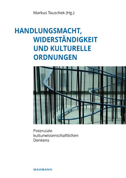 Handlungsmacht, Widerständigkeit und kulturelle Ordnungen von Bendix,  Regina, Binder,  Beate, Braun,  Karl, Brune,  Thomas, Burckhardt-Seebass,  Christine, Eisler,  Cornelia, Färber,  Alexa, Fendl,  Elisabeth, Fenske,  Michaela, Gunnemark,  Kerstin, Kalinke,  Heinke, Kaschuba,  Wolfgang, Kienitz,  Sabine, Köstlin,  Konrad, Lange,  Maike, Moser,  Johannes, Reiß,  Sven, Schmidt-Lauber,  Brigitta, Sievers,  Kai Detlev, Tauschek,  Markus, Tiffert,  Juliane, Tschofen,  Bernhard, Warneken,  Bernd Jürgen, Weger,  Tobias, Welz,  Gisela