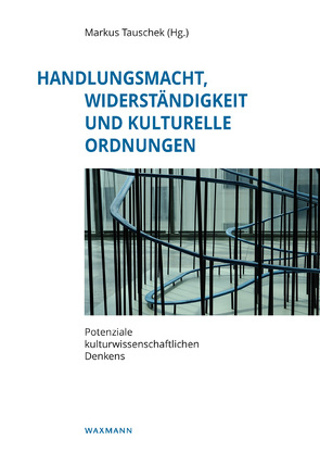 Handlungsmacht, Widerständigkeit und kulturelle Ordnungen von Bendix,  Regina, Binder,  Beate, Braun,  Karl, Brune,  Thomas, Burckhardt-Seebass,  Christine, Eisler,  Cornelia, Färber,  Alexa, Fendl,  Elisabeth, Fenske,  Michaela, Gunnemark,  Kerstin, Kalinke,  Heinke, Kaschuba,  Wolfgang, Kienitz,  Sabine, Köstlin,  Konrad, Lange,  Maike, Moser,  Johannes, Reiß,  Sven, Schmidt-Lauber,  Brigitta, Sievers,  Kai Detlev, Tauschek,  Markus, Tiffert,  Juliane, Tschofen,  Bernhard, Warneken,  Bernd Jürgen, Weger,  Tobias, Welz,  Gisela