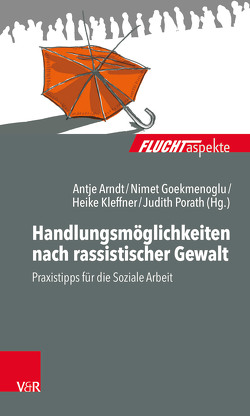 Handlungsmöglichkeiten nach rassistischer Gewalt von Arndt,  Antje, Goekmenoglu,  Nimet, Kleffner,  Heike, Porath,  Judith