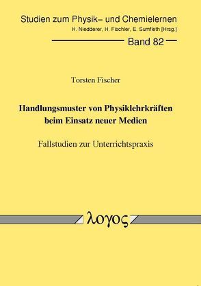 Handlungsmuster von Physiklehrkräften beim Einsatz neuer Medien. Fallstudien zur Unterrichtspraxis von Fischer,  Torsten