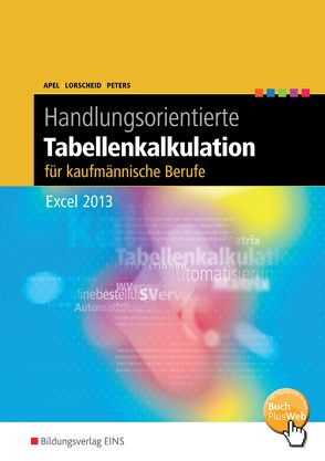 Handlungsorientierte Tabellenkalkulation für kaufmännische Berufe von Apel,  Olaf, Lorscheid,  Stefan, Peters,  Markus