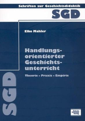 Handlungsorientierter Geschichtsunterricht von Mahler,  Elke