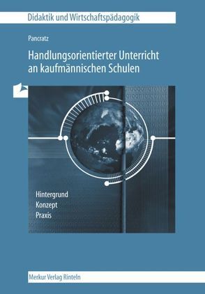 Handlungsorientierter Unterricht an kaufmännischen Schulen von Pancratz,  Georg