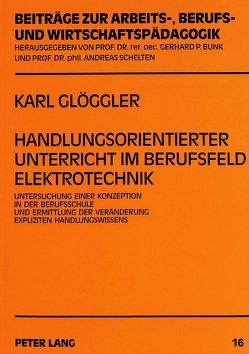 Handlungsorientierter Unterricht im Berufsfeld Elektrotechnik von Glöggler,  Karl