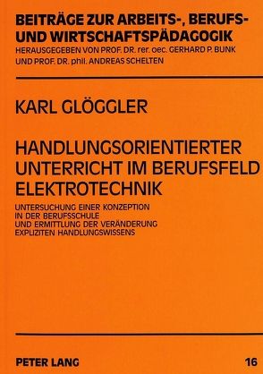 Handlungsorientierter Unterricht im Berufsfeld Elektrotechnik von Glöggler,  Karl