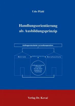 Handlungsorientierung als Ausbildungsprinzip von Pfahl,  Udo