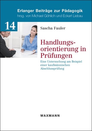 Handlungsorientierung in Prüfungen von Fauler,  Sascha