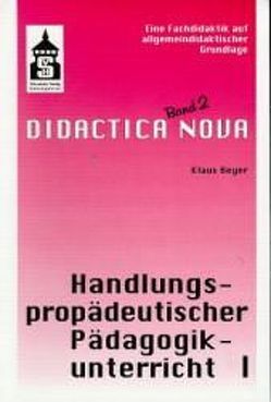 Handlungspropädeutischer Pädagogikunterricht. Eine Fachdidaktik auf… / Handlungspropädeutischer Pädagogikunterricht. Eine Fachdidaktik auf… von Beyer,  Klaus, Knöpfel,  Eckehardt