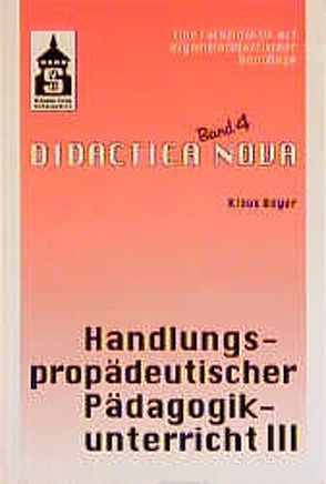 Handlungspropädeutischer Pädagogikunterricht. Eine Fachdidaktik auf… / Handlungspropädeutischer Pädagogikunterricht. Eine Fachdidaktik auf… von Beyer,  Klaus, Knöpfel,  Eckehardt