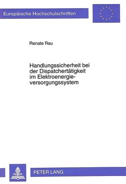 Handlungssicherheit bei der Dispatchertätigkeit im Elektroenergieversorgungssystem von Rau,  Renate