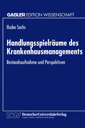 Handlungsspielräume des Krankenhausmanagements von Sachs,  Ilsabe