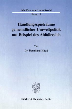 Handlungsspielräume gemeindlicher Umweltpolitik am Beispiel des Abfallrechts. von Haaß,  Bernhard