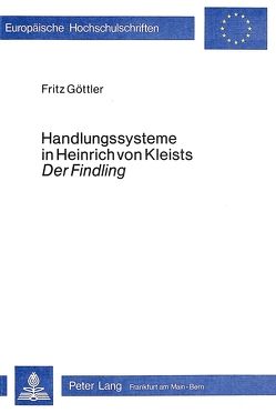 Handlungssysteme in Heinrich von Kleists „Der Findling</I> von Göttler,  Fritz