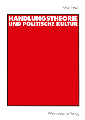 Handlungstheorie und Politische Kultur von Pesch,  Volker