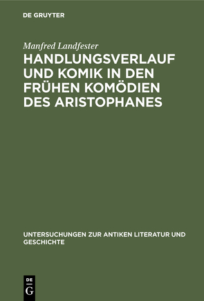 Handlungsverlauf und Komik in den frühen Komödien des Aristophanes von Landfester,  Manfred