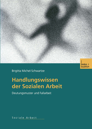 Handlungswissen der Sozialen Arbeit von Michel-Schwartze,  Brigitta