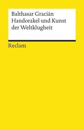 Handorakel und Kunst der Weltklugheit von Gracian,  Balthasar, Hübscher,  Arthur, Lastanosa,  D. Vincencio Juan de, Schopenhauer,  Arthur