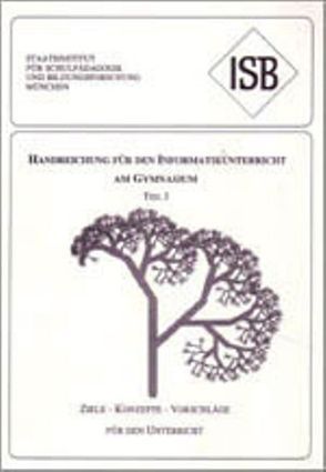 Handreichungen für den Informatikunterricht am Gymnasium. Ziele -… / Handreichungen für den Informatikunterricht am Gymnasium Band 1 von Ettinger,  Werner, Findeis,  Wolfgang, Freiberger,  Ulrich, Grossmann,  Rudolf, Kelly,  Marion, Künzel,  Erhard, Worg,  Roman