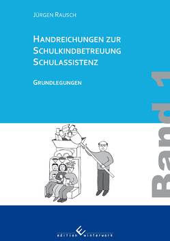 Handreichungen zur Schulkindbetreuung/ Schulassistenz von Rausch,  Jürgen