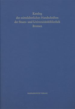 Handschriften der Staats- und Universitätsbibliothek Bremen / Katalog der mittelalterlichen Handschriften der Staats- und Universitätsbibliothek Bremen von Stahl,  Irene