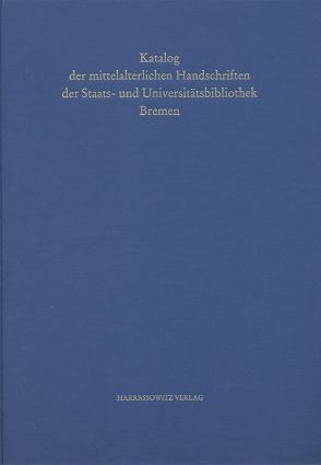 Handschriften der Staats- und Universitätsbibliothek Bremen / Katalog der mittelalterlichen Handschriften der Staats- und Universitätsbibliothek Bremen von Stahl,  Irene