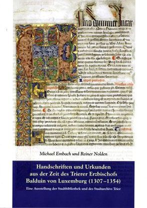 Handschriften und Urkunden aus der Zeit des Trierer Erzbischofs Balduin von Luxemburg (1307-1354) von Embach,  Michael, Nolden,  Reiner