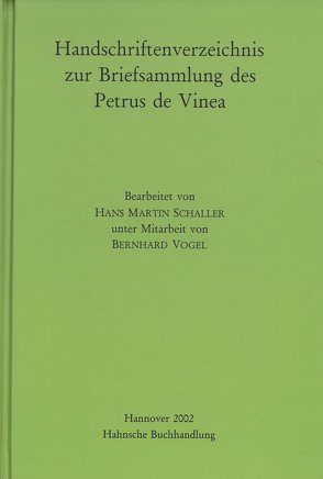 Handschriftenverzeichnis zur Briefsammlung des Petrus de Vinea von Schaller,  Hans M, Vogel,  Bernhard