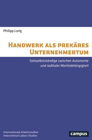 Handwerk als prekäres Unternehmertum von Lorig,  Philipp