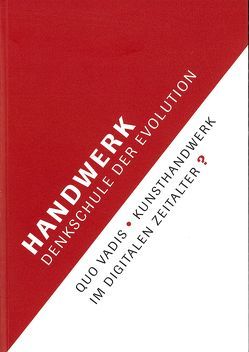 Handwerk – Denkschule der Evolution von Bruckner,  Gert, Fahn,  Monika, Fehle,  Isabella, Jahn,  Gisela, Joppien,  Rüdiger, König,  Nicolaus, Lobisch,  Mechthild, Luckner-Bien,  Renate, Nickl,  Peter, Raff,  Thomas, Voit,  Antonia, Wiedemeyer,  Nina, Wyss,  Beat