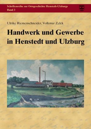 Handwerk und Gewerbe in Henstedt und Ulzburg von Riemenschneider,  Ulrike, Zelck,  Volkmar