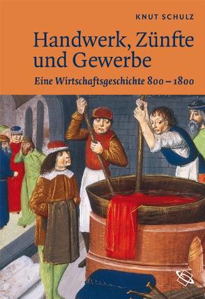 Handwerk, Zünfte und Gewerbe von Schulz,  Knut
