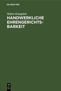 Handwerkliche Ehrengerichtsbarkeit von Kraegeloh,  Walter Handwerkliche Ehrengerichtsbarkeit von Kraegeloh,  Walter