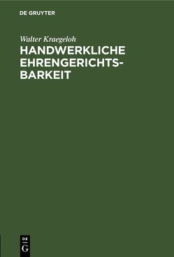 Handwerkliche Ehrengerichtsbarkeit von Kraegeloh,  Walter