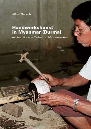 Handwerkskunst in Myanmar (Burma) von Golloch,  Alfred