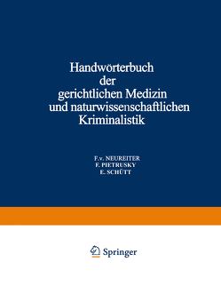 Handwörterbuch der Gerichtlichen Medizin und Naturwissenschaftlichen Kriminalistik von Neureiter,  F. v., Pietrusky,  F., Schütt,  E.